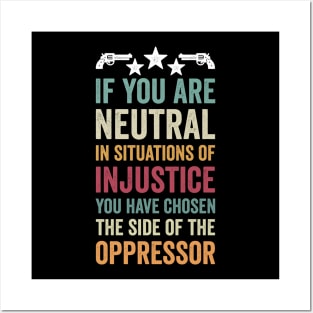 if you are neutral in situations of injustice Posters and Art